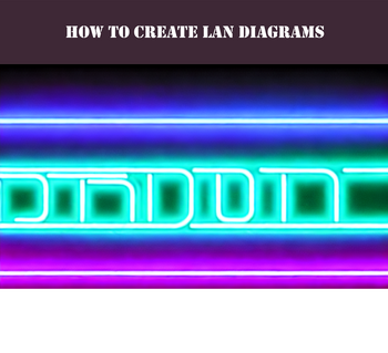 How to Create LAN Diagrams